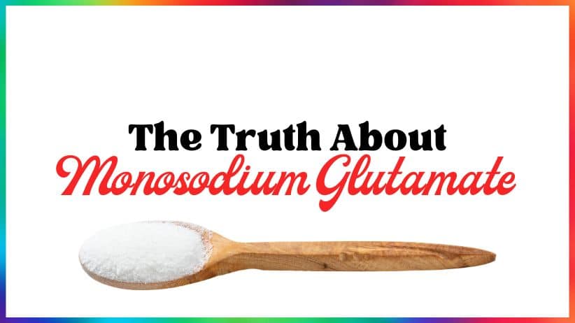 The Truth About Monosodium Glutamate (MSG)