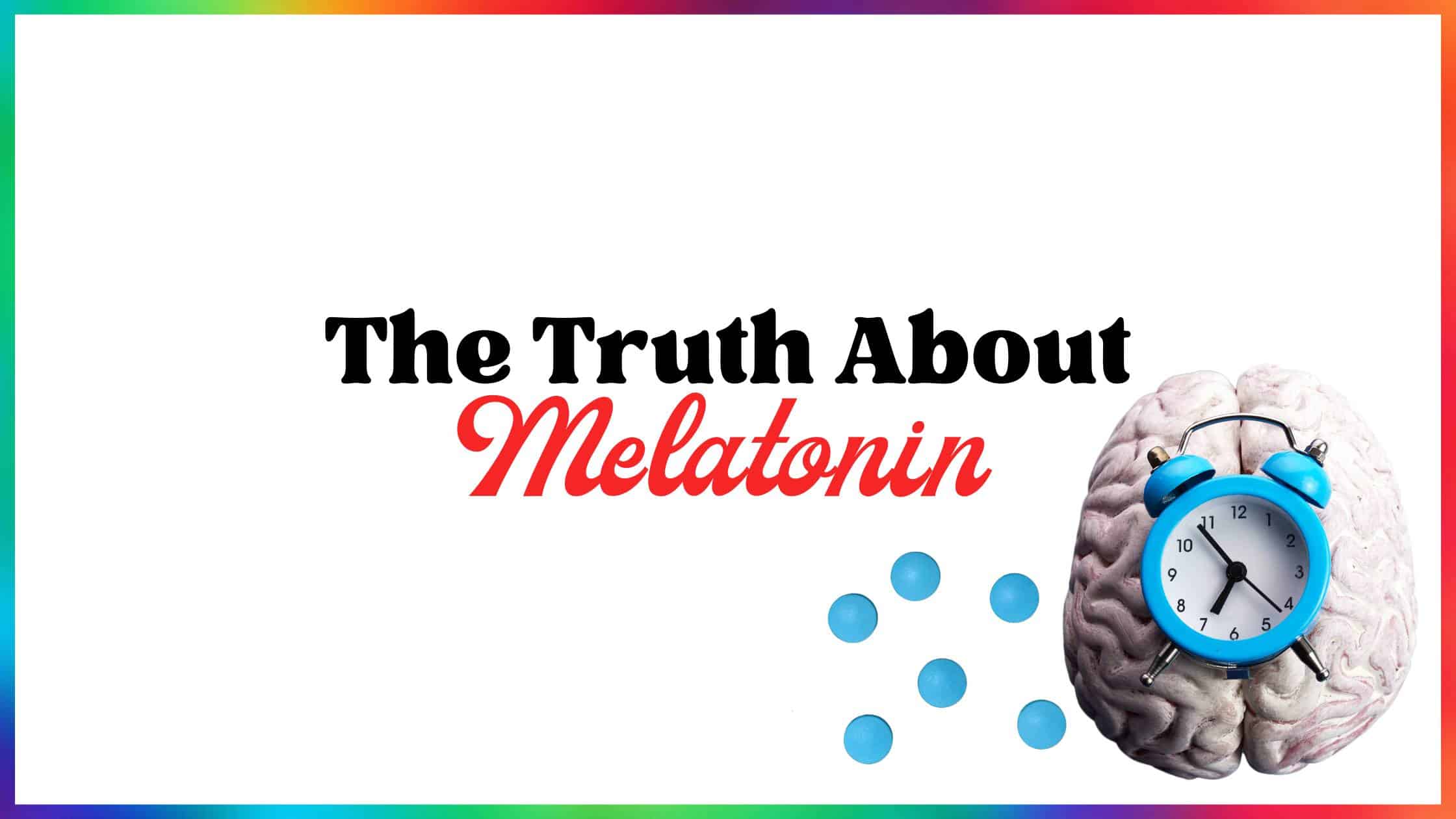 The Truth About Melatonin
