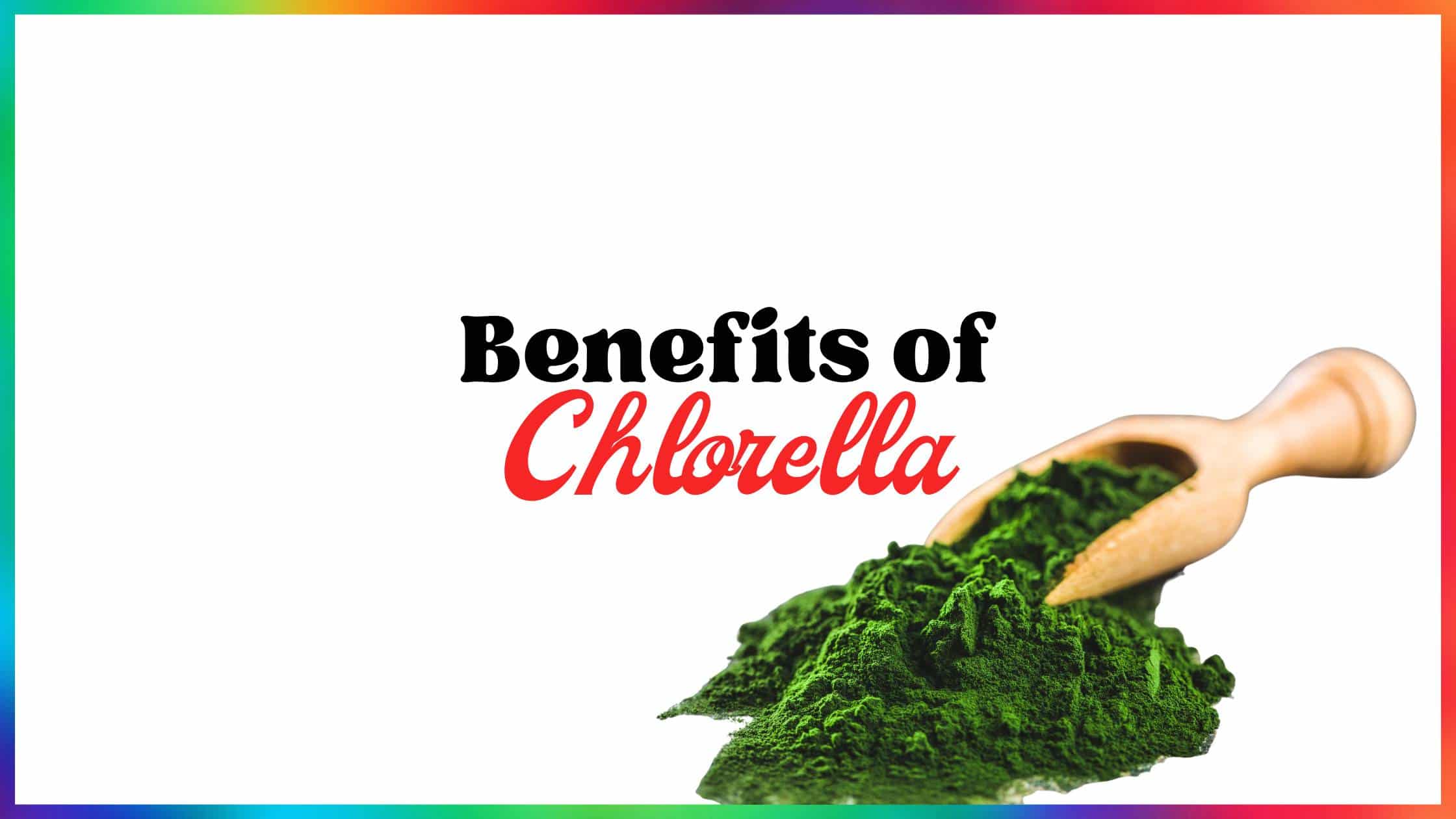 Benefits of Chlorella