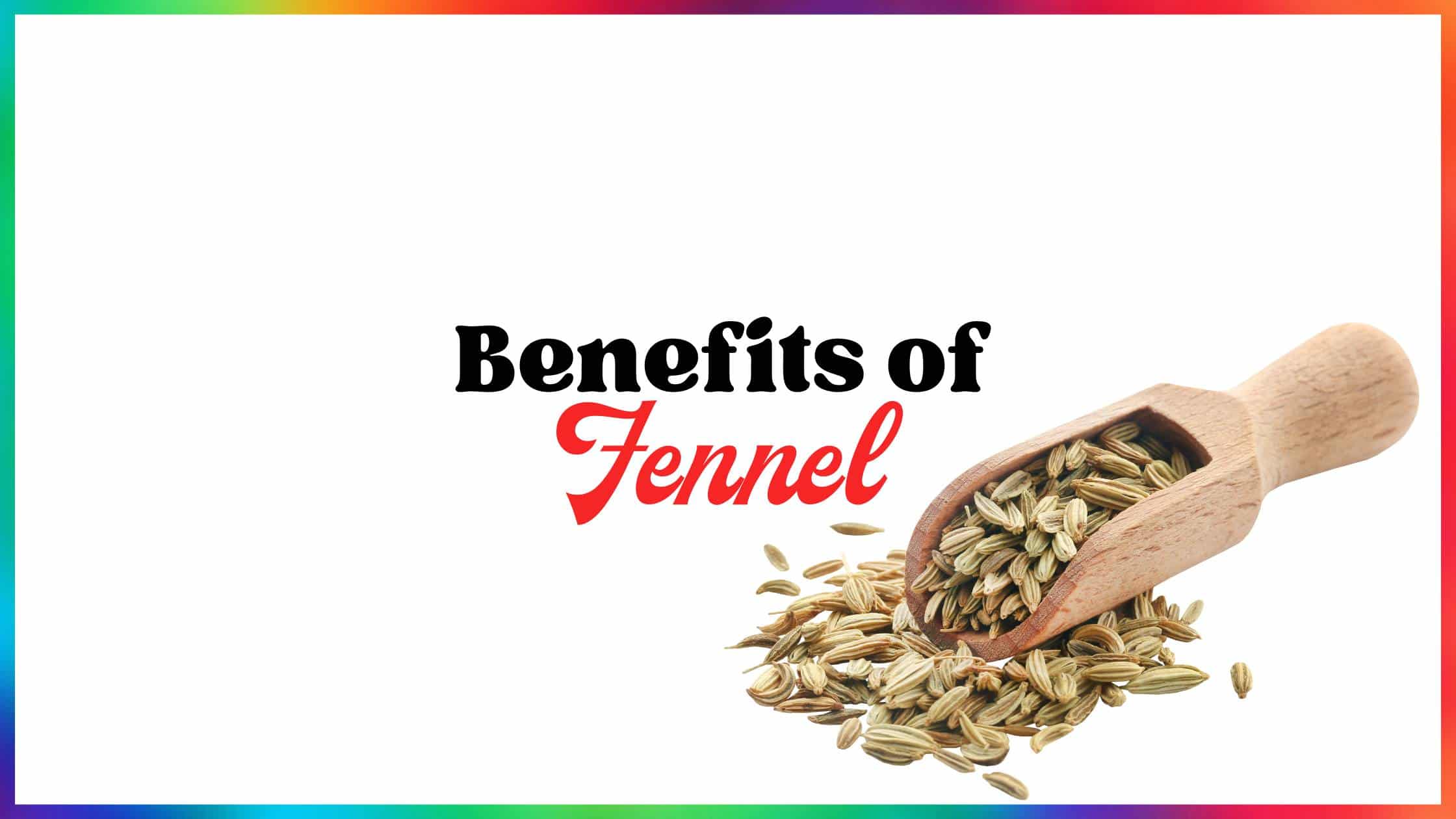 Benefits of Fennel