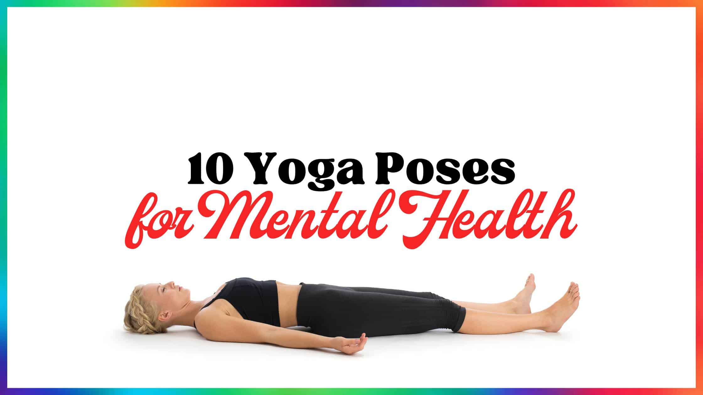 10 Yoga Poses for Mental Health