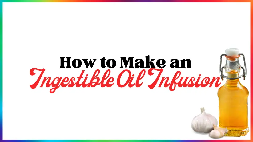 How to Make an Ingestible Oil Infusion
